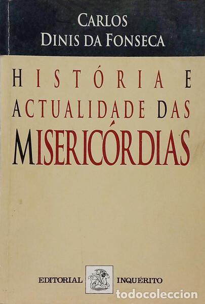 B&uuml;cher: DINIS DA FONSECA. (Carlos) - HIST&Oacute;RIA E ACTUALIDADE DAS MISERIC&Oacute;RDIAS. [DEDICAT&Oacute;RIA DO AUTOR]