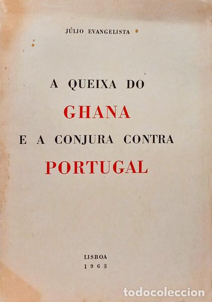 B&uuml;cher: EVANGELISTA. (J&uacute;lio) - A QUEIXA DO GHANA E A CONJURA CONTRA PORTUGAL.
