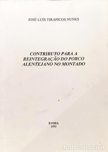 B&uuml;cher: TIRAPICOS NUNES. (Jos&eacute; Lu&iacute;s) - CONTRIBUTO PARA A REINTEGRA&Ccedil;&Atilde;O DO PORCO ALENTEJANO NO MONTADO.