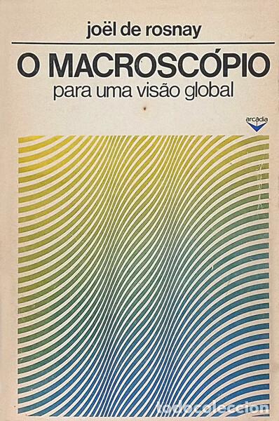 Libros: ROSNAY. (Jo&euml;l de) - O MACROSC&Oacute;PIO PARA UMA VIS&Atilde;O GLOBAL. [1.&ordf; EDI&Ccedil;&Atilde;O]