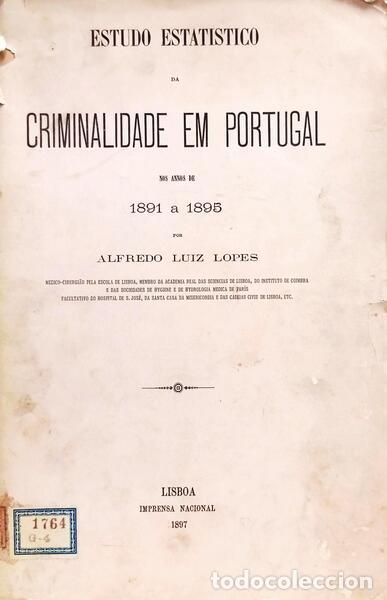 Libros: LOPES. (Alfredo Luiz) - ESTUDO ESTATISTICO DA CRIMINALIDADE EM PORTUGAL NO ANNOS DE 1891 A 1895.