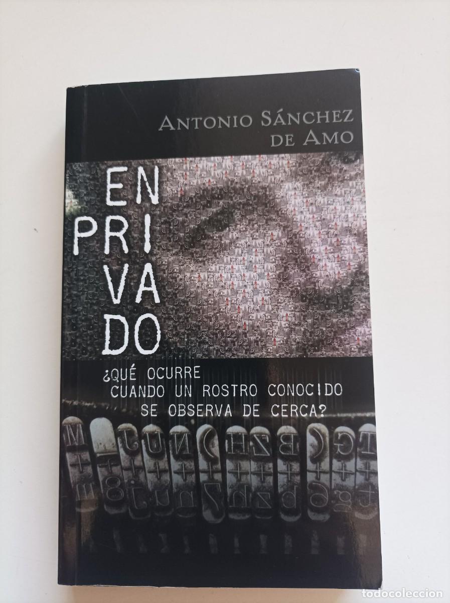 Libros: En privado. Antonio S&aacute;nchez de Amo. Horto de poniente. Almeria, 2009 DEDICATORIA AUTOGRAFA DEL AUTOR
