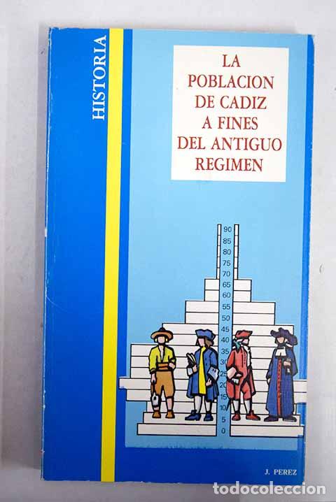 Libros: La poblaci&oacute;n de C&aacute;diz a fines del Antiguo R&eacute;gimen: Su estructura y mecanismos de renovaci&oacute;n