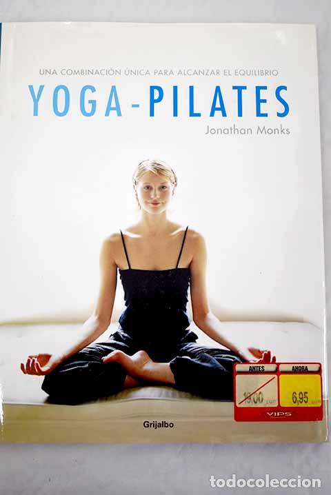 Libros: Yoga - Pilates: una combinaci&oacute;n &uacute;nica para alcanzar el equilibrio.- Monks, Jonathan