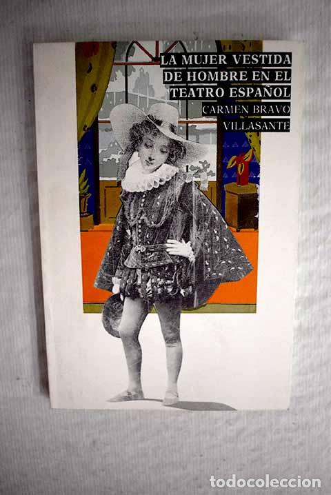 Libros: La mujer vestida de hombre en el teatro espa&ntilde;ol siglos XVI-XVII.- Bravo-Villasante, Carmen