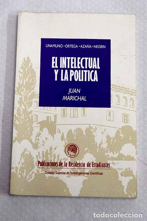 Libros: El intelectual y la pol&iacute;tica en Espa&ntilde;a, (1898-1936): Unamuno, Ortega, Aza&ntilde;a, Negr&iacute;n.- Marichal, Juan