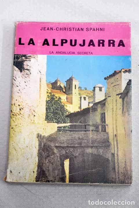 Libros: La Alpujarra, la Andaluc&iacute;a secreta.- Spahni, Jean-Christian