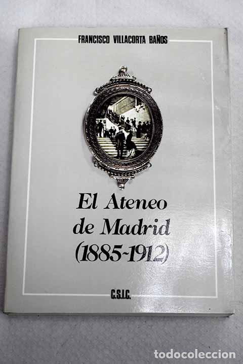 Libros: El Ateneo Cient&iacute;fico, Literario y Art&iacute;stico de Madrid (1885-1912).- Villacorta Ba&ntilde;os, Francisco