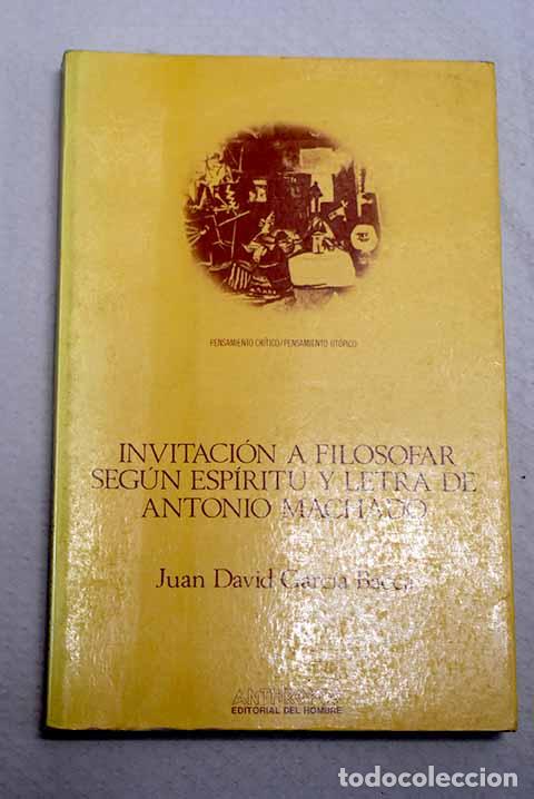 Libros: Invitaci&oacute;n a filosofar seg&uacute;n esp&iacute;ritu y letra de Antonio Machado.- Garc&iacute;a Bacca, Juan David