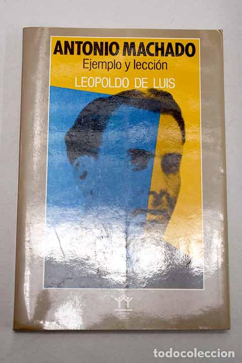 Libros: Antonio Machado: ejemplo y lecci&oacute;n.- Luis, Leopoldo de