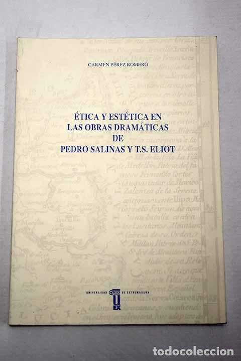 Livres: &Eacute;tica y est&eacute;tica en las obras dram&aacute;ticas de Pedro Salinas y T.S. Eliot.- P&eacute;rez Romero, Carmen