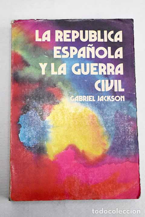 Livres: La republica espa&ntilde;ola y la guerra civil.- Jackson, Gabriel