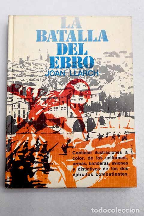 Libros: La batalla del Ebro: morir en el Ebro.- Llarch, Joan