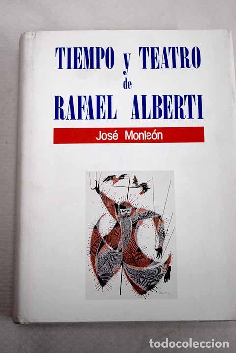 Libros: Tiempo y teatro de Rafael Alberti.- Monle&oacute;n, Jos&eacute;