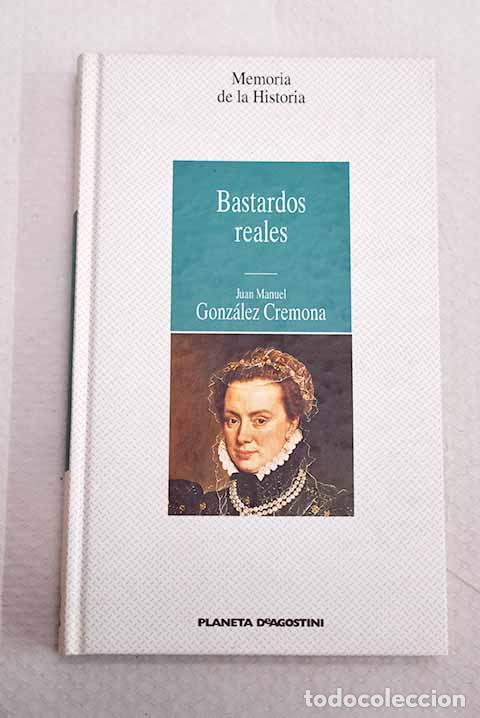 Libros: Bastardos reales: Gonz&aacute;lez Cremona, Juan Manuel.- Gonz&aacute;lez Cremona, Juan Manuel
