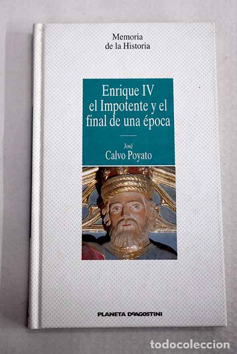Libros: Enrique IV el Impotente y el final de una &eacute;poca.- Calvo Poyato, Jos&eacute;