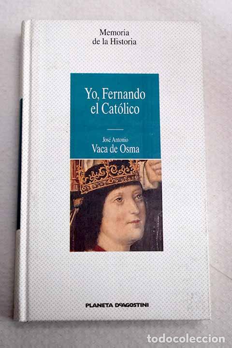 Libros: Yo, Fernando el Cat&oacute;lico.- Vaca de Osma, Jos&eacute; Antonio