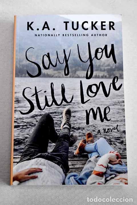 Libros: Say you still love me: a novel.- Tucker, K. A.