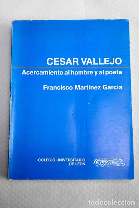 Libros: C&eacute;sar Vallejo: acercamiento al hombre y al poeta.- Mart&iacute;nez Garc&iacute;a, Francisco