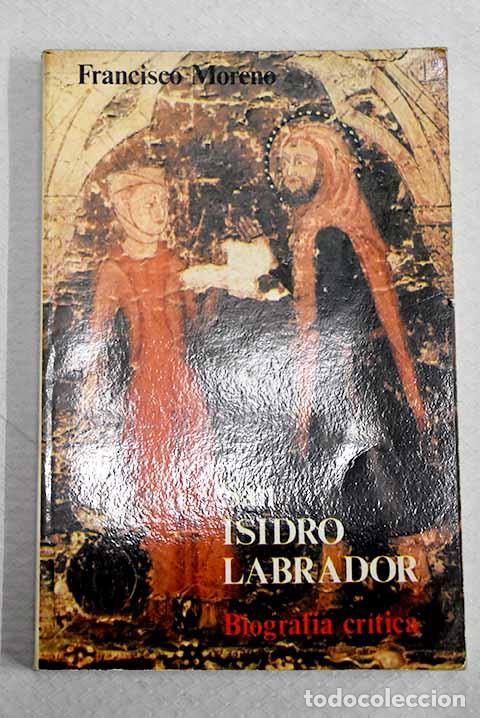 Libros: San Isidro Labrador: biograf&iacute;a cr&iacute;tica.- Moreno Chicharro, Francisco