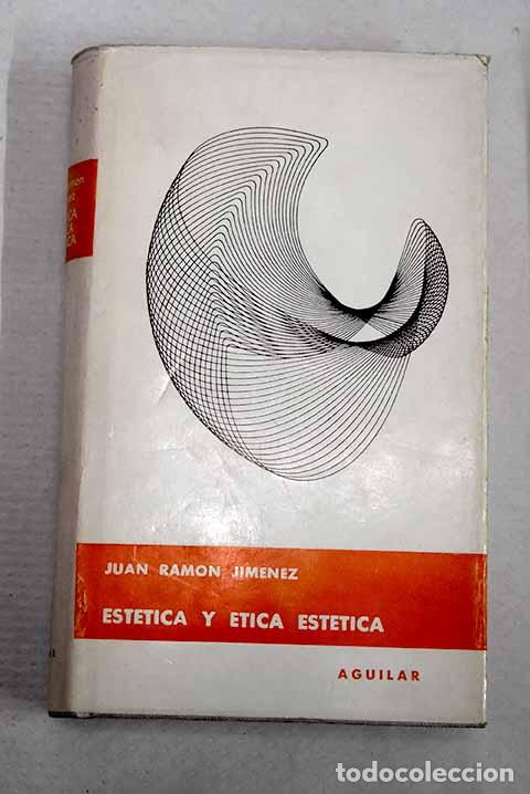 Libri di seconda mano: Est&eacute;tica y &eacute;tica est&eacute;tica: (Cr&iacute;tica y complemento).- Jim&eacute;nez, Juan Ram&oacute;n