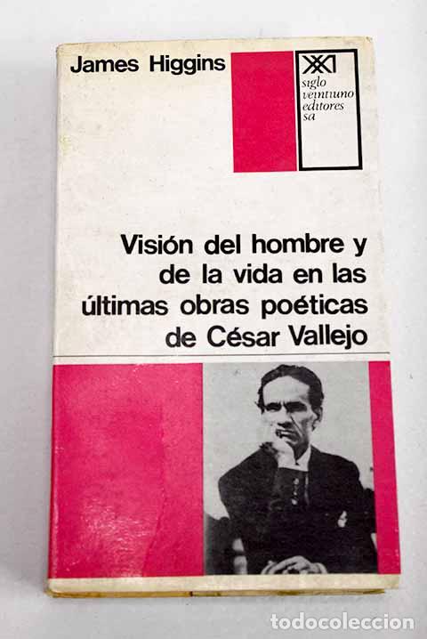 Libros: Vision del hombre y de la vida en las ultimas obras po&eacute;ticas de Cesar Vallejo.- Higgins, James