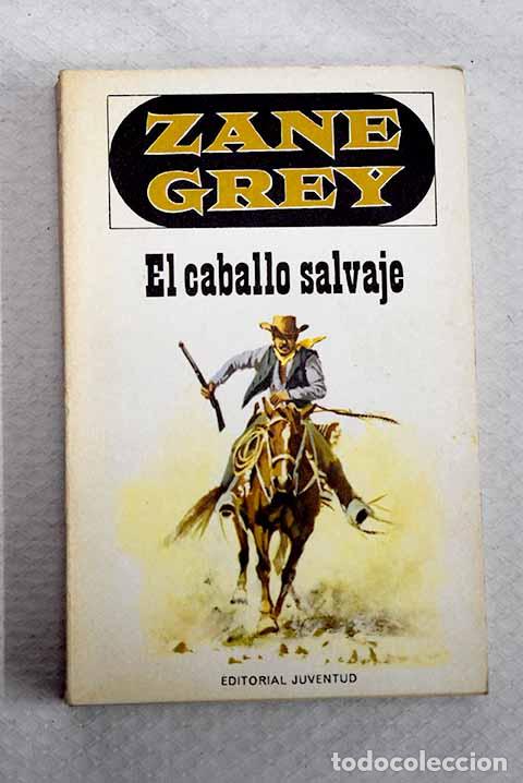 Libros: El caballo salvaje: Grey, Zane.- Grey, Zane