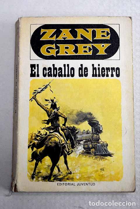 Libros: El caballo de hierro.- Grey, Zane