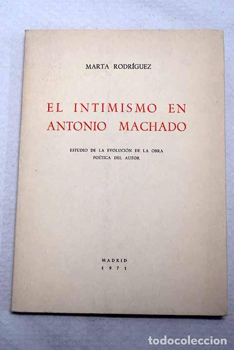Libros: El intimismo en Antonio Machado: estudio de la evoluci&oacute;n de la obra po&eacute;tica del autor