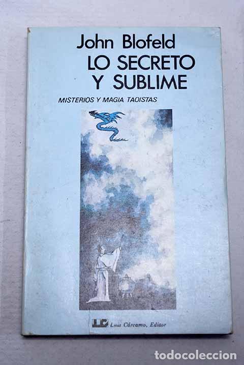 Libros: Lo secreto y lo sublime: misterios y magia taoistas.- Blofeld, John Eaton Calthorpe