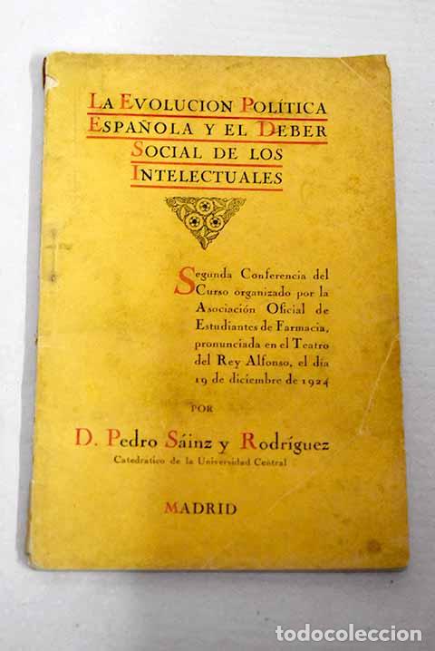 Libros: La evoluci&oacute;n pol&iacute;t&iacute;ca espa&ntilde;ola y el deber social de los intelectuales.- Sainz Rodr&iacute;guez, Pedro
