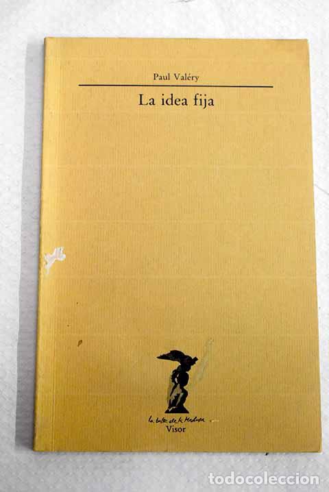 Libros: La idea fija: Val&eacute;ry, Paul.- Val&eacute;ry, Paul