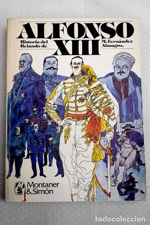 Libros: Historia del reinado de Alfonso XIII.- Fern&aacute;ndez Almagro, Melchor