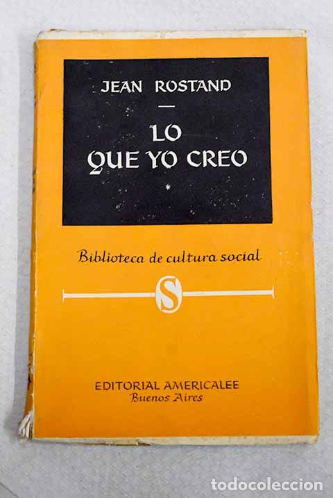 Libros: Lo que yo creo: Rostand, Jean.- Rostand, Jean