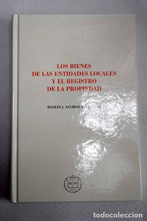 Libros: Los bienes de la entidades locales y el Registro de la Propiedad.- Aguirre Fern&aacute;ndez, Basilio J.