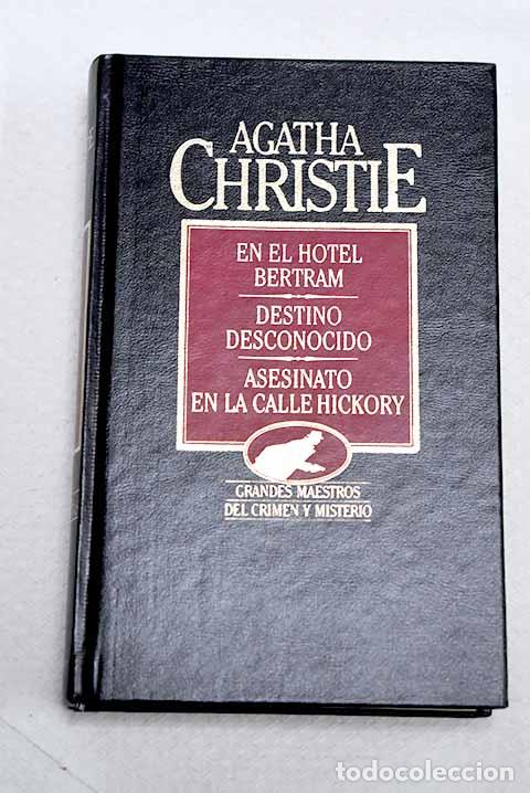 Libros: En el hotel Bertram ; Destino desconocido ; Asesinato en la calle Hickory.- Christie, Agatha