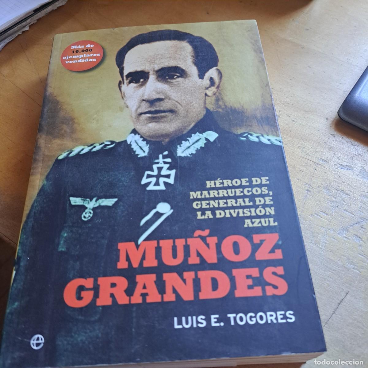 Libros: MU&Ntilde;OZ GRANDES h&eacute;roe de marruecos, general de la Divisi&oacute;n Azul Luis E. Togores La Esfera de los Libr