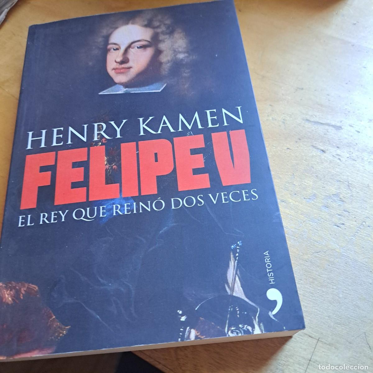 Libros: FELIPE V - EL REY QUE REINO DOS VECES HENRY KAMEN MUY BUEN ESTADO Ediciones Temas de Hoy, Madrid,