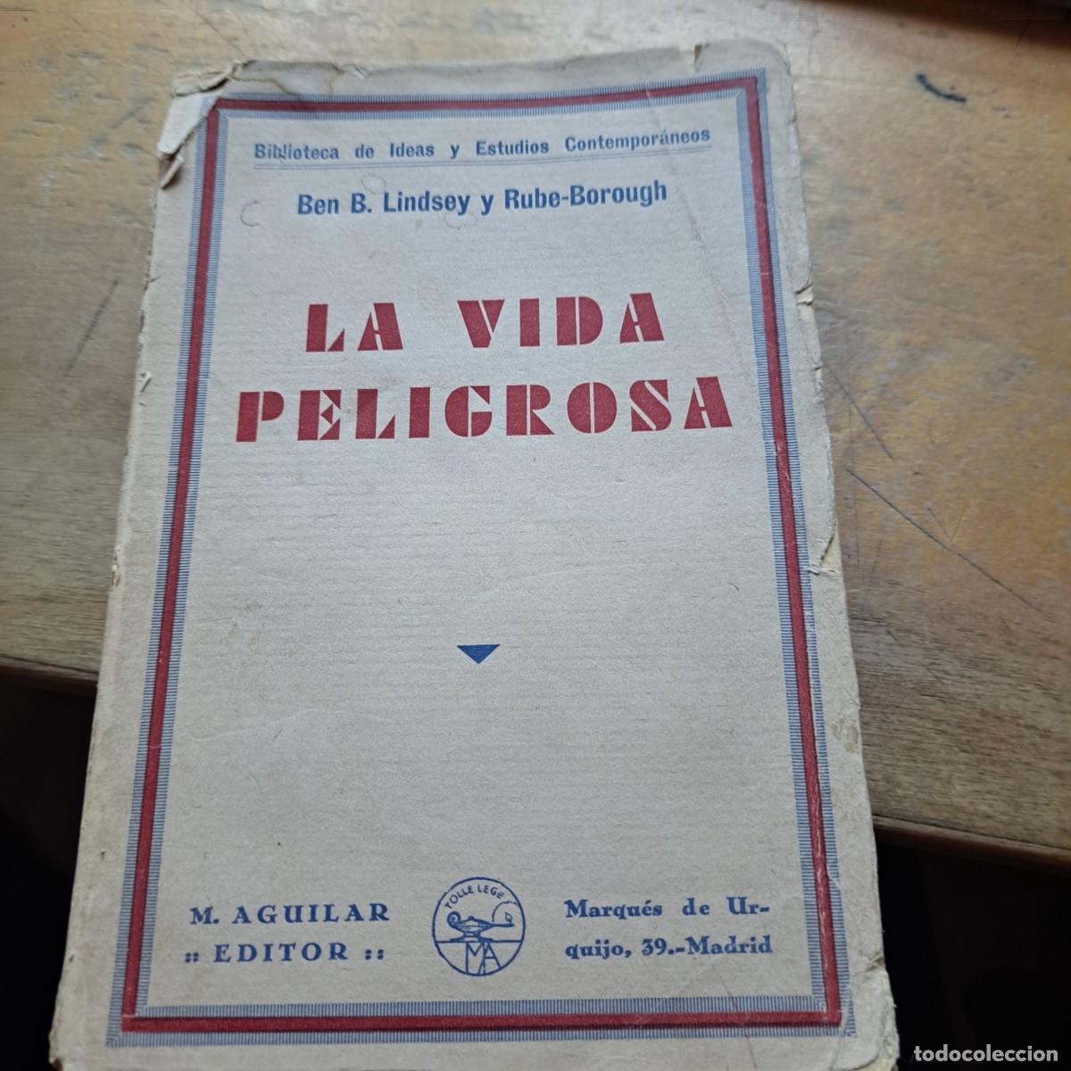 Libros: La vida peligrosa. (Memorias de Ben B. Lindsey como juez del Tribunal de Menores de Denver). LINDSEY