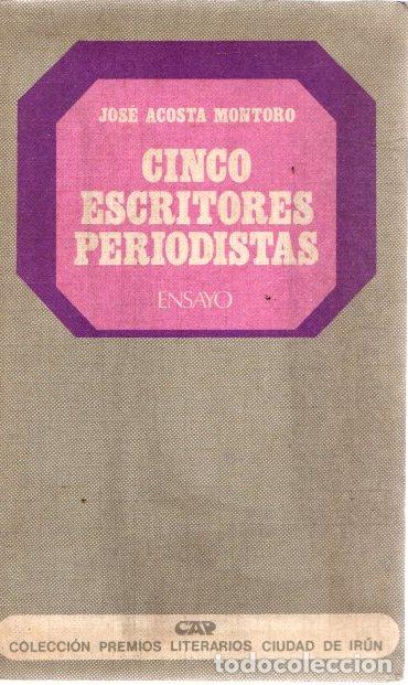 Libros: Cinco escritores periodistas - Acosta Montoro, Jos&eacute;