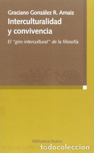 Libros: Interculturalidad y convivencia. El &rdquo;giro intercultural&rdquo; de la filosof&iacute;a - Gonz&aacute;lez R. Arnaiz, Graci