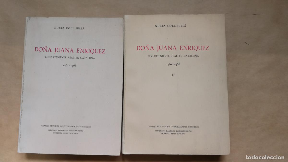 Libros: Do&ntilde;a Juana Enr&iacute;quez. Lugarteniente General en Catalu&ntilde;a 1461-1468. Vol&uacute;menes I y II. Obra Completa. -