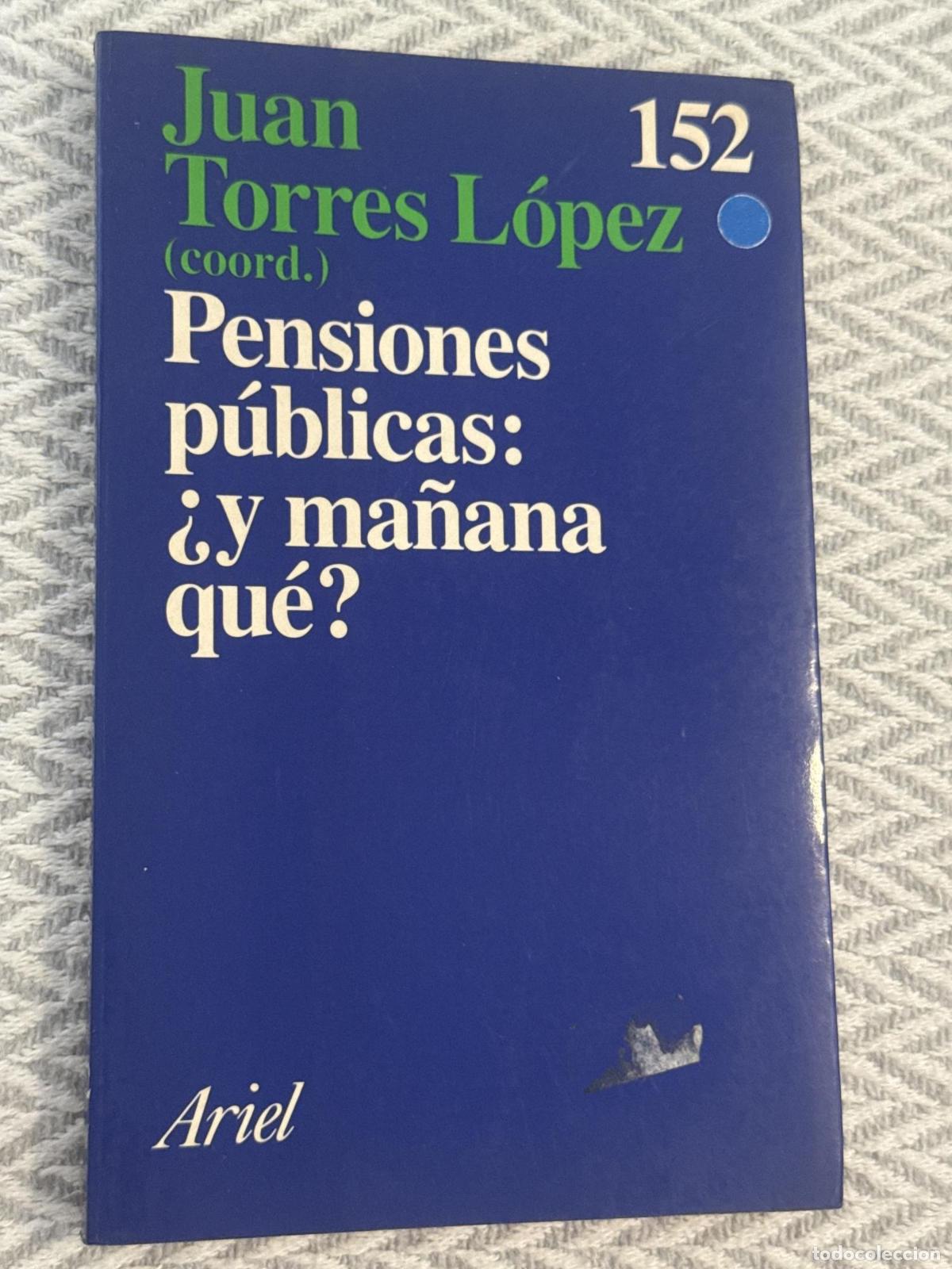 Libros: Pensiones p&uacute;blicas: &iquest;y ma&ntilde;ana qu&eacute;? - Torres L&oacute;pez, Juan