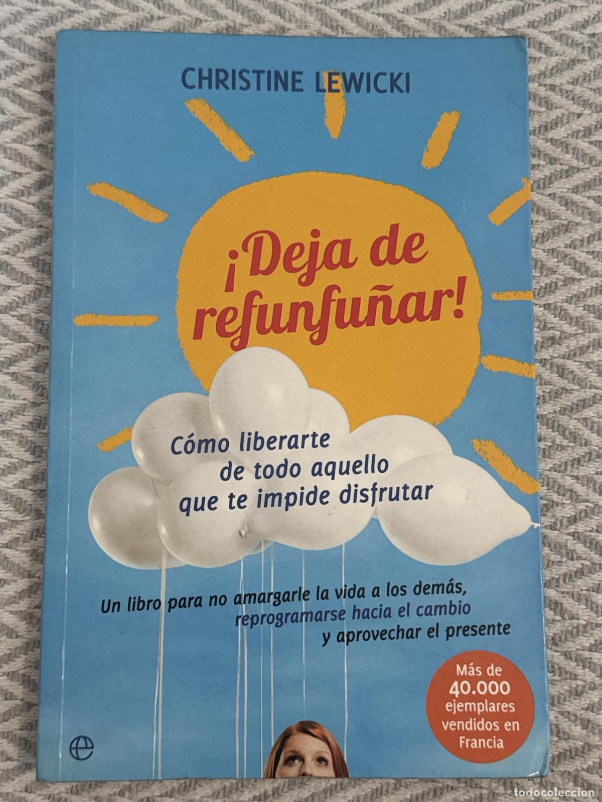 Libros: &iexcl;Deja de refunfu&ntilde;ar! C&oacute;mo liberarte de todo aquello que te impide disfrutar - Christine Lewicki