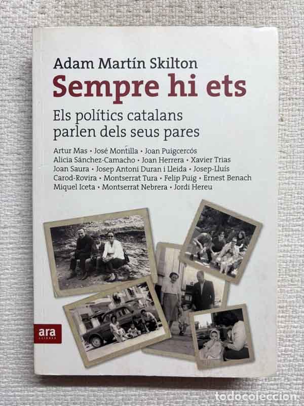 Libri di seconda mano: Sempre hi ets. Els pol&iacute;tics catalans parlen dels seus pares - Adam Mart&iacute;n Skilton