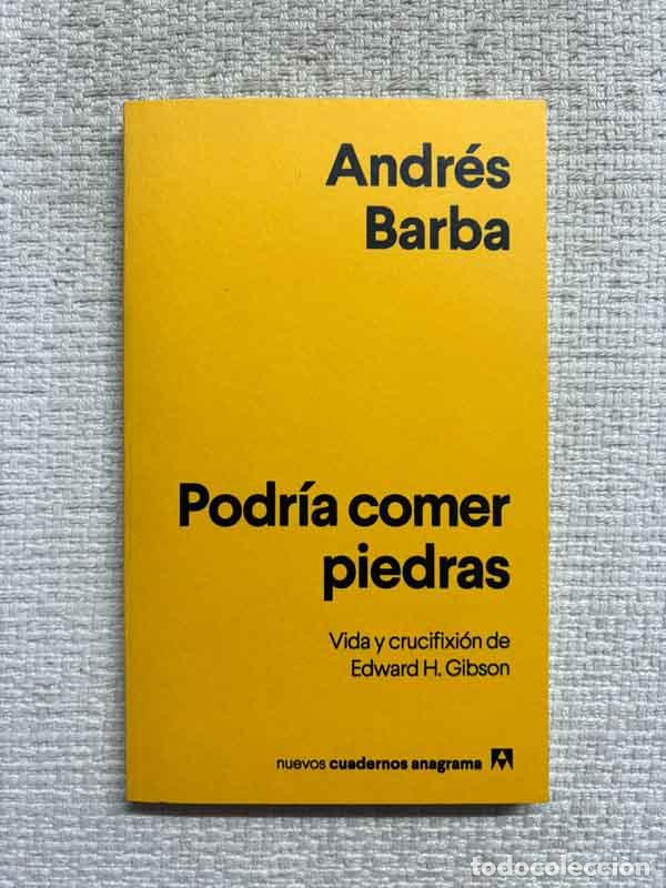 Libros: Podr&iacute;a comer piedras: Vida y crucifixi&oacute;n de Edward H. Gibson - Andr&eacute;s Barba