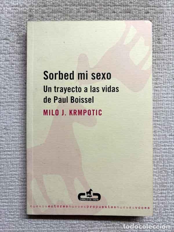 Livros em segunda m&atilde;o: Sorbed Mi Sexo. Un trayecto a las vidas de Paul Boissel - Milo J. Krmpotic