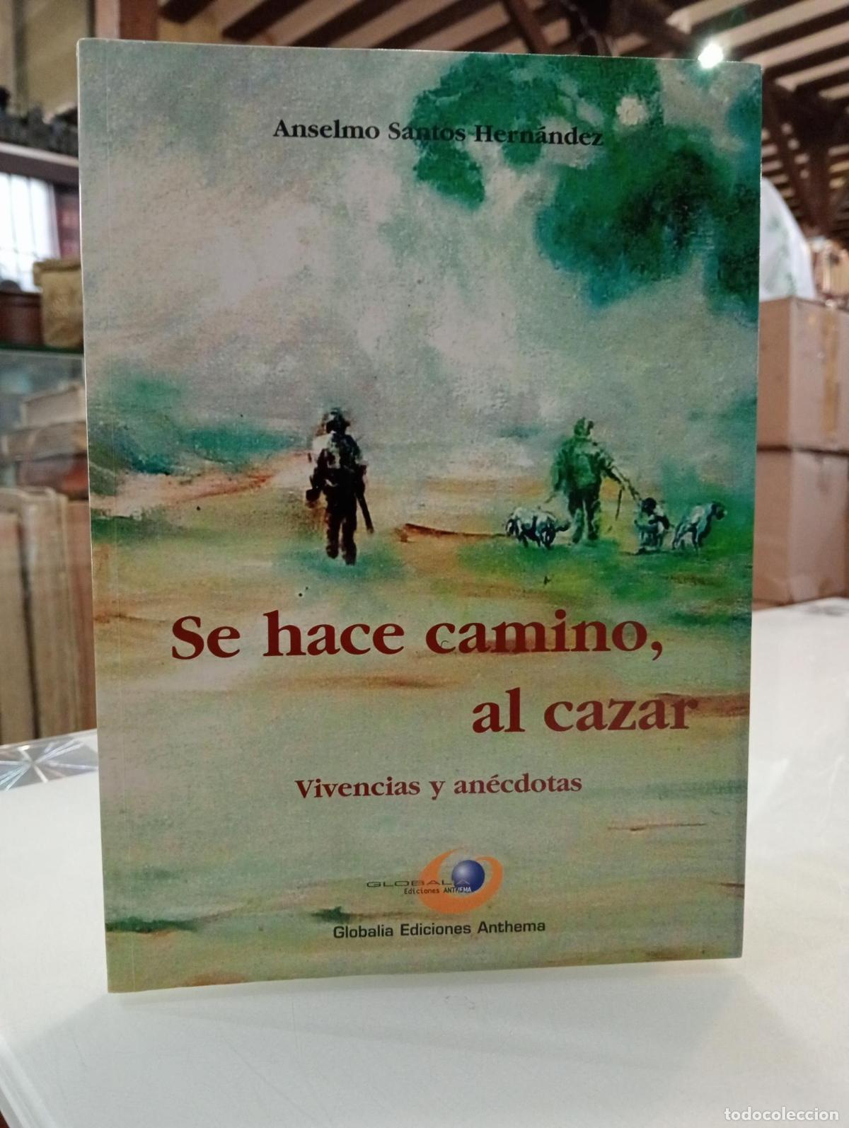 Libros: Se hace camino, al cazar : vivencias y an&eacute;cdotas [Dedicado] - Santos Hern&aacute;ndez, Anselmo.