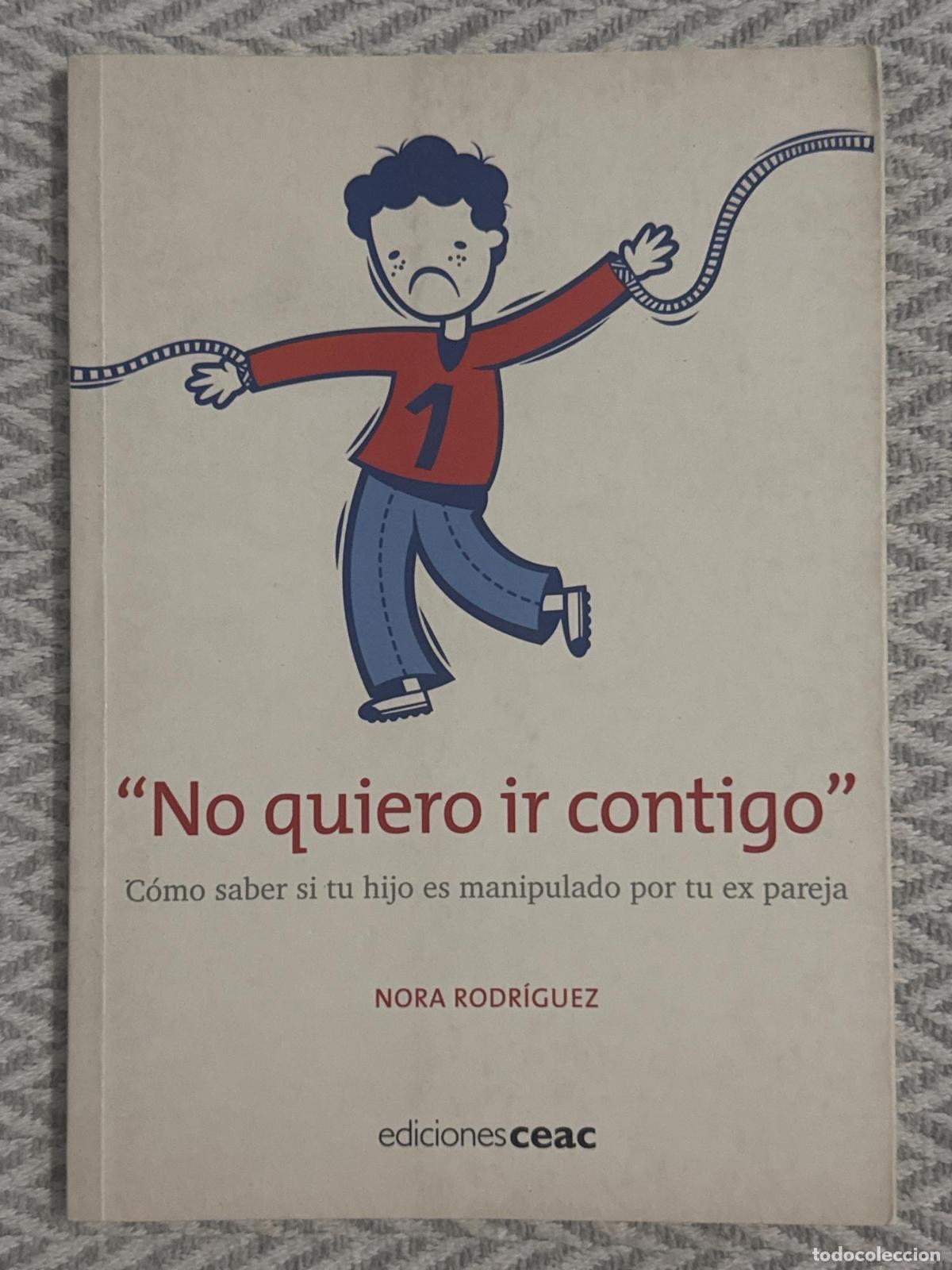 Libros: &iexcl;No quiero ir contigo! C&oacute;mo saber si tu hijo es manipulado por tu ex pareja - Rodr&iacute;guez Vega, Nora E