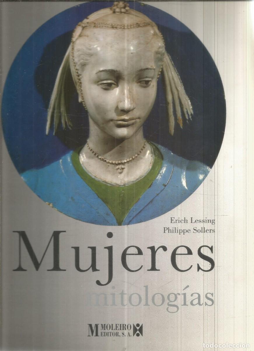 Libros: MUJERES MITOLOGIAS. ERICH LESSING/PHILIPPE SOLLERS. MOLEIRO EDITOR